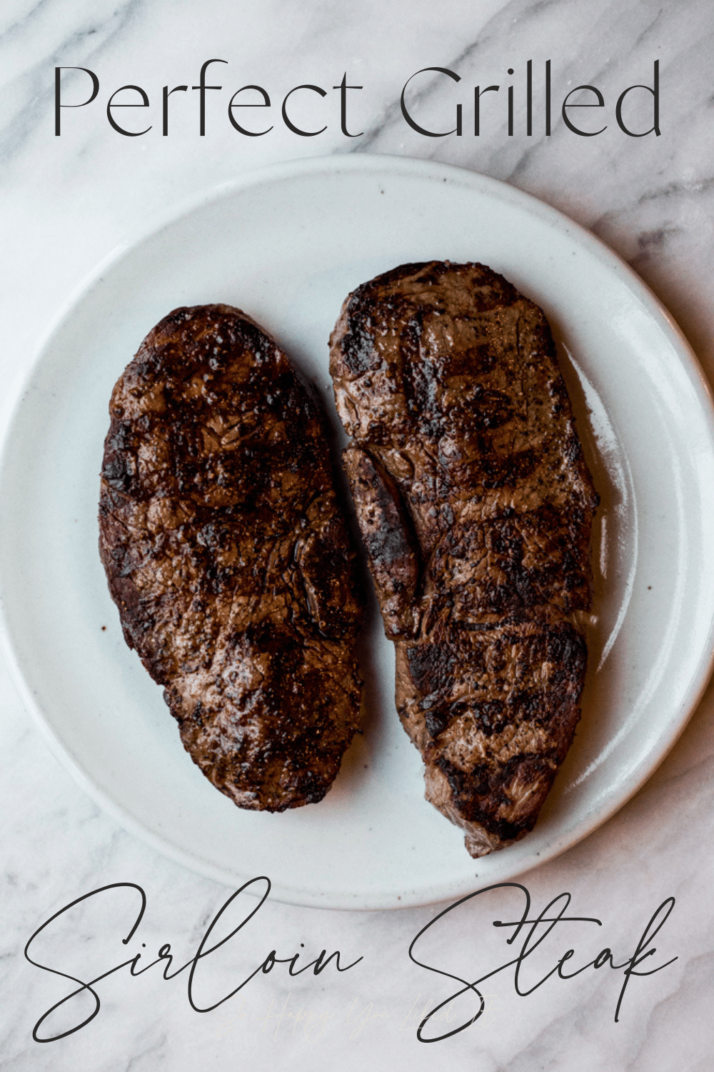 Perfect Grilled Sirloin Steaks | So Happy You Liked It